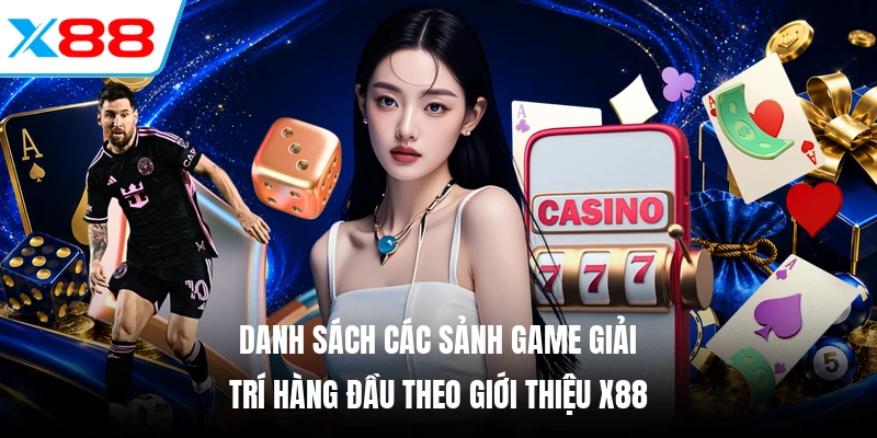 Danh sách các sảnh game giải trí hàng đầu theo giới thiệu X88