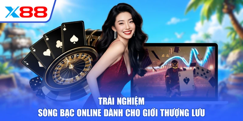 Trải nghiệm sòng bạc online dành cho giới thượng lưu